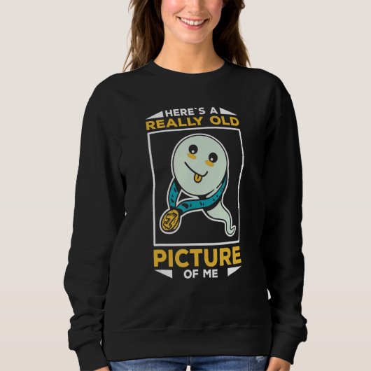 Funny Sperm Heres A Really Old Picture Of Me スウェットシャツ (正面)