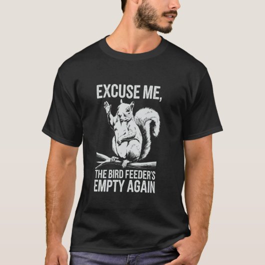 Funny Squirrel Excuse Me, Bird Feeder's Empty Agai Tシャツ (正面)