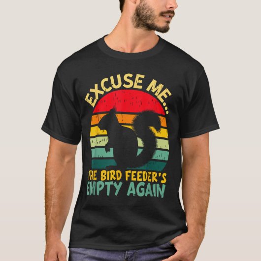 Funny Squirrel Excuse Me, Bird Feeder's Empty Agai Tシャツ (正面)