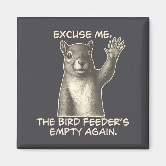 Funny Squirrel Excuse Me The Bird Feeder Is Empty マグネット (正面)