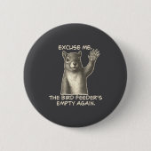 Funny Squirrel Excuse Me The Bird Feeder Is Empty  缶バッジ (正面)