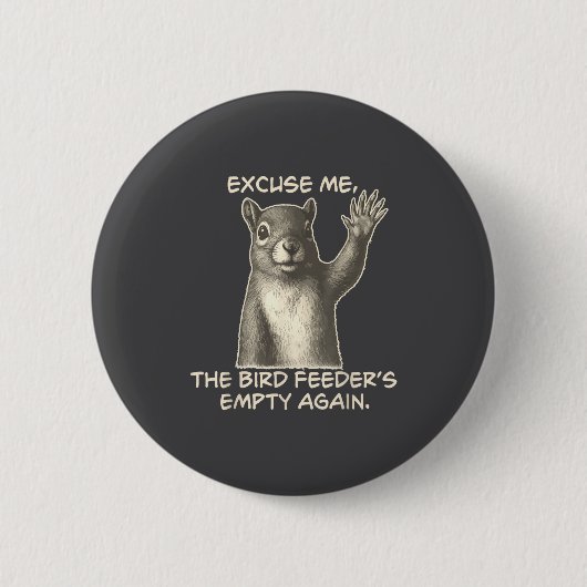 Funny Squirrel Excuse Me The Bird Feeder Is Empty  缶バッジ (正面)