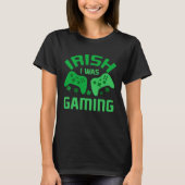 Funny St Patricks Day Gaming Irish I Was Gaming Fo Tシャツ (正面)