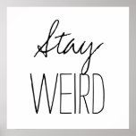 Funny stay weird inspirational trend hipster humor ポスター<br><div class="desc">Funny "Stay Weird" hipster humor modern black and white trendy font humorous,  trendy inspirational quote dorm poster.</div>