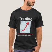 Funny STOCK TRADER, DAY TRADER humor Tシャツ (正面)