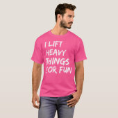 Funny Strongman I Lift Heavy Things For Fun Weight Tシャツ (正面フル)