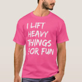 Funny Strongman I Lift Heavy Things For Fun Weight Tシャツ (正面)