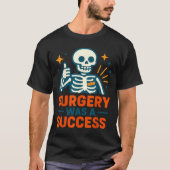 Funny Surgery Was A Success Skeleton Get Well Surg Tシャツ (正面)