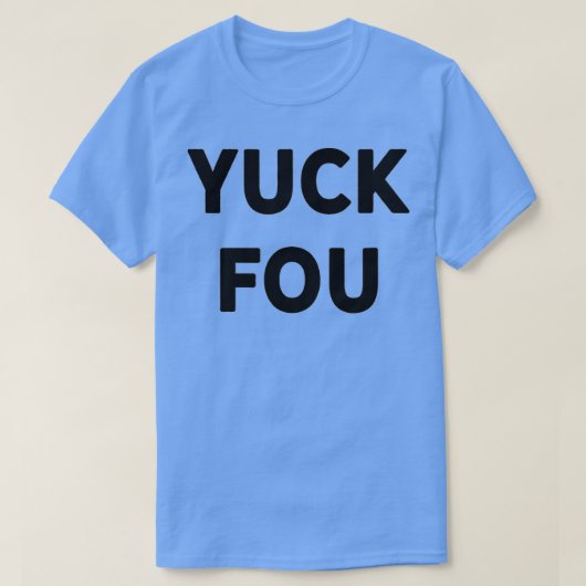 Funny Swear Word Curse Joke Yuck Fou Tシャツ (デザイン正面)