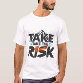 Funny- Take The Risk - Motivational T-Shirt Tシャツ (正面)