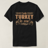 Funny Talk Turkey To Me Thanksgiving Gift  Tシャツ (デザイン正面)