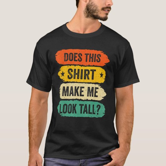 Funny Tall Person Sayings, Does This Make Me Look  Tシャツ (正面)