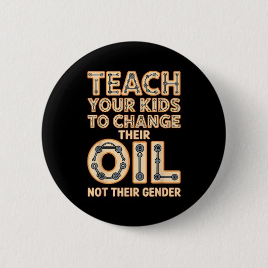 Funny Teach Your Kids To Change Their Oil Not Thei 缶バッジ (正面)