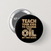 Funny Teach Your Kids To Change Their Oil Not Thei 缶バッジ (正面&裏面)