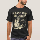 Funny Teacher 67 Meme – Please Stop Yelling 67  Tシャツ (正面)