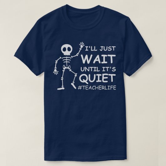 Funny Teacher Life Ill Just Wait Until Its Quiet S Tシャツ (デザイン正面)