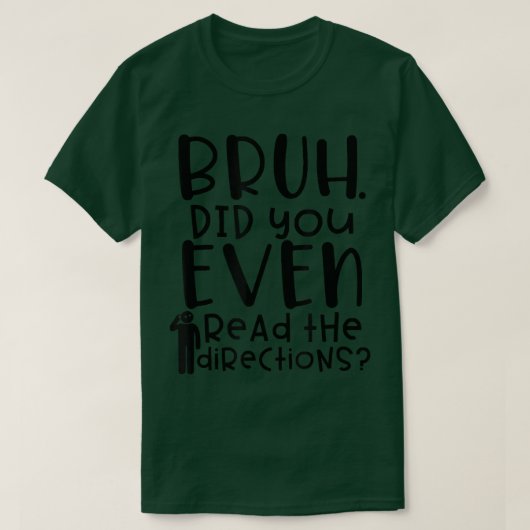 Funny Teacher Saying Bruh Did You Even Read The Di Tシャツ (デザイン正面)