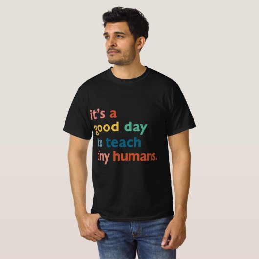 funny teachers it's a good day to teach tiny human tシャツ (正面フル)