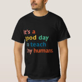 funny teachers it's a good day to teach tiny human tシャツ (正面)