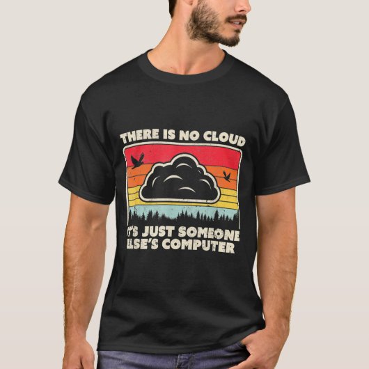 Funny Tech Retro Style There Is No Cloud  Tシャツ (正面)
