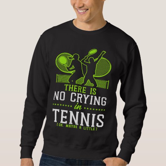Funny Tennis Player Racket There Is No Crying In T スウェットシャツ (正面)
