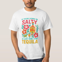 Funny Tequila T-Shirt – If You’re Gonna Be Salty Tシャツ