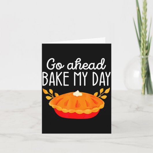 Funny Thanksgiving Go Ahead Bake My Day Men Women  カード (正面)
