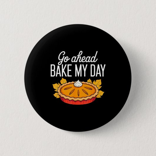 Funny Thanksgiving Go Ahead Bake My Day Men Women  缶バッジ (正面)