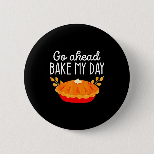 Funny Thanksgiving Go Ahead Bake My Day Men Women  缶バッジ (正面)