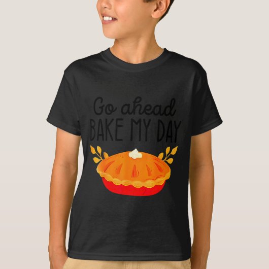 Funny Thanksgiving Go Ahead Bake My Day Men Women  Tシャツ (正面)