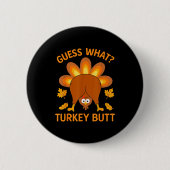 Funny Thanksgiving Guess What Turkey Butt 缶バッジ (正面)