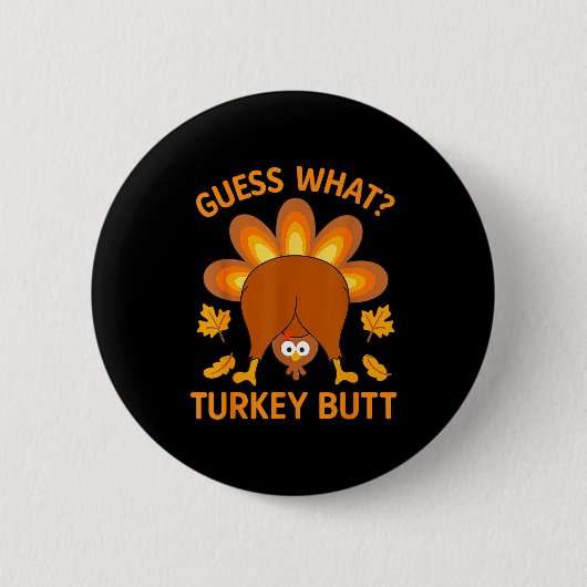 Funny Thanksgiving Guess What Turkey Butt 缶バッジ (正面)