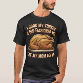 Funny Thanksgiving Quote I Cook My Turkey  Tシャツ