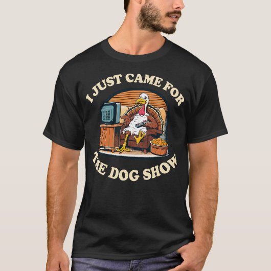 Funny Thanksgiving Turkey Came For The Dog Show Tシャツ (正面)