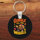 Funny Thanksgiving Turkey Gobble Till You Wobble T キーホルダー (正面)