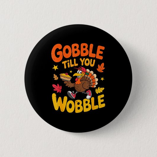 Funny Thanksgiving Turkey Gobble Till You Wobble T 缶バッジ (正面)