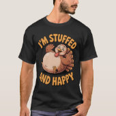 Funny Thanksgiving Turkey – I’m Stuffed and Happy Tシャツ (正面)