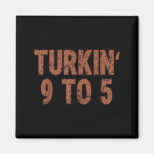 Funny Thanksgiving Turkin 9 To 5 Humor Turkey Frie マグネット (正面)