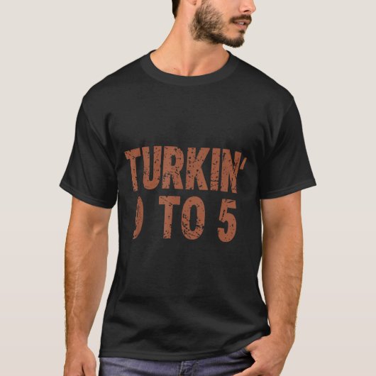 Funny Thanksgiving Turkin 9 To 5 Humor Turkey Frie Tシャツ (正面)