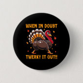 Funny Thanksgiving When In Doubt Twerk It Out Twer 缶バッジ (正面)