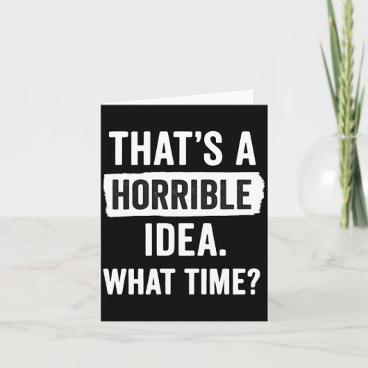Funny That's A Horrible Idea What Time_ Sarcastic  カード (正面)