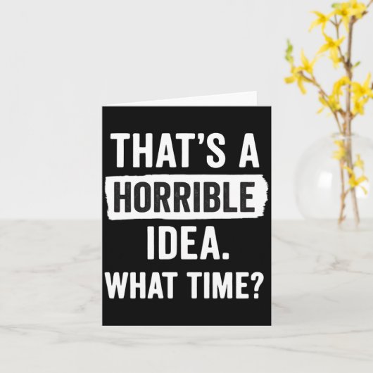 Funny That's A Horrible Idea What Time_ Sarcastic  カード (黄色い花)