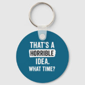 Funny That's A Horrible Idea What Time_ Sarcastic  キーホルダー (正面)
