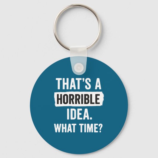 Funny That's A Horrible Idea What Time_ Sarcastic キーホルダー (正面)