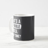 Funny That's A Horrible Idea What Time_ Sarcastic  コーヒーマグカップ (正面左)