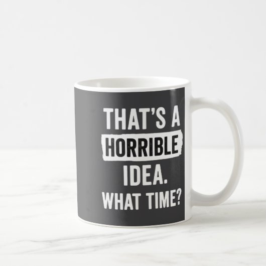Funny That's A Horrible Idea What Time_ Sarcastic  コーヒーマグカップ (右)