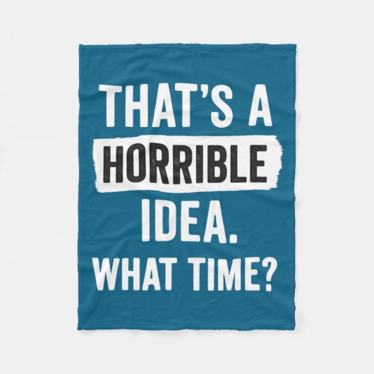 Funny That's A Horrible Idea What Time_ Sarcastic  フリースブランケット (正面)