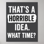 Funny That's A Horrible Idea What Time_ Sarcastic  ポスター (正面)