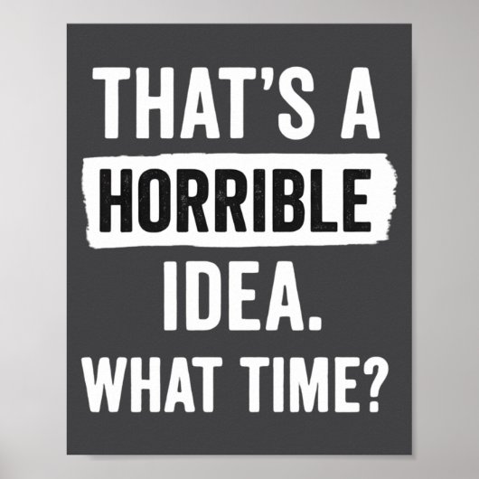 Funny That's A Horrible Idea What Time_ Sarcastic  ポスター (正面)