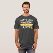 Funny Thats Cute Now Bring Your Grandpa A Beer Tシャツ (正面フル)